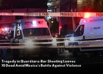 Tragedy in Querétaro: Bar Shooting Leaves 10 Dead Amid Mexico’s Battle Against Violence